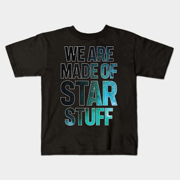 We Are Made of Star Stuff Kids T-Shirt by justin moore